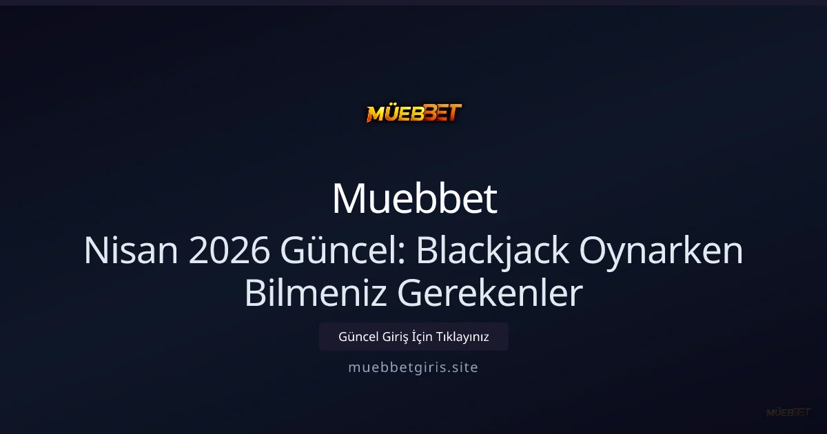 Blackjack Oynarken Bilmeniz Gerekenler - Muebbet rehber görseli