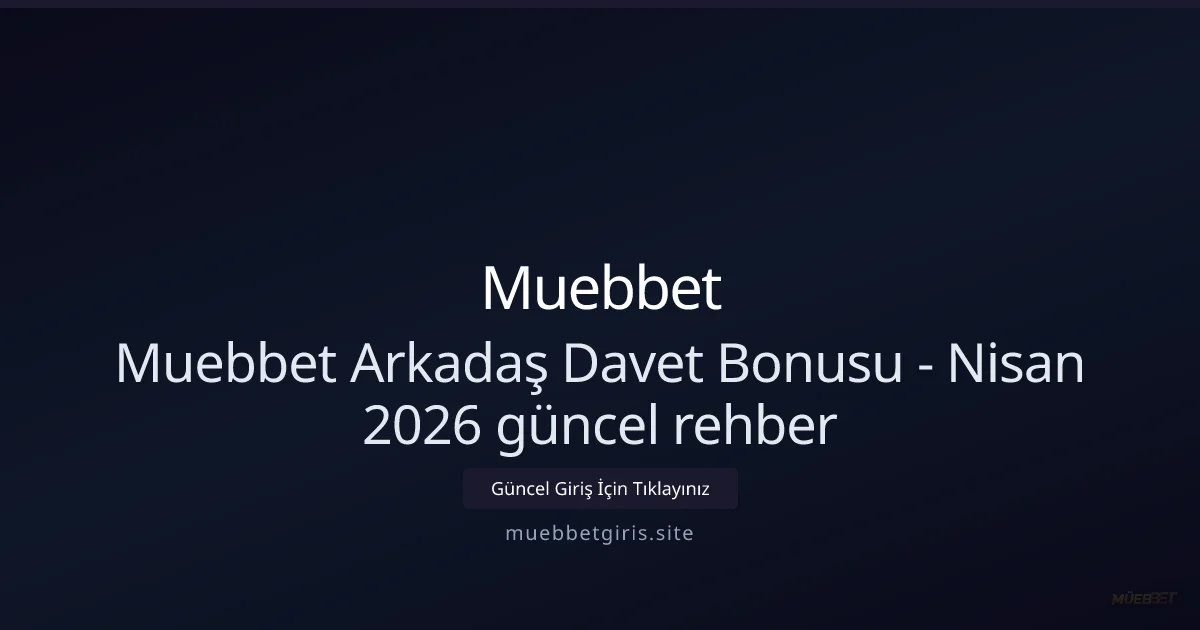 Muebbet Arkadaş Kazanç Rehberi - Nisan 2026 Güncellemeleri
