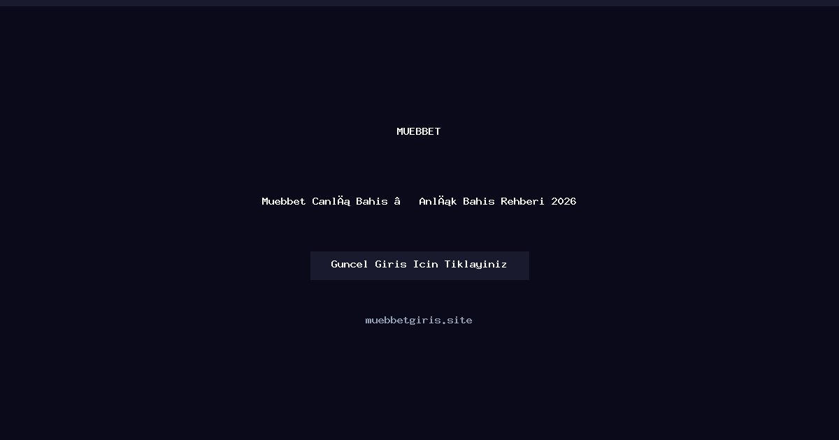 Muebbet Canlı Bahis Rehberi 2026 — Anlık Taktikler ve Seçenekler