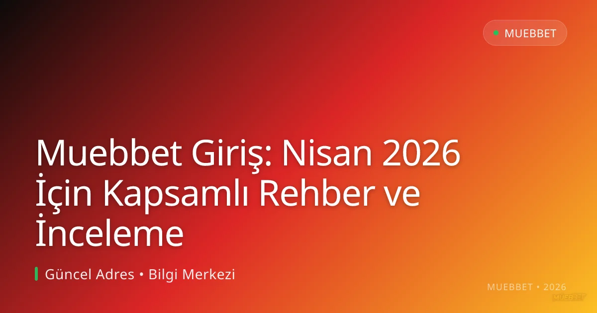 Muebbet Giriş: Nisan 2026 İçin Kapsamlı Rehber ve İnceleme Muebbet Giriş: Nisan 2026 İçin Kapsamlı Rehber ve İnceleme — adım adım anlatım