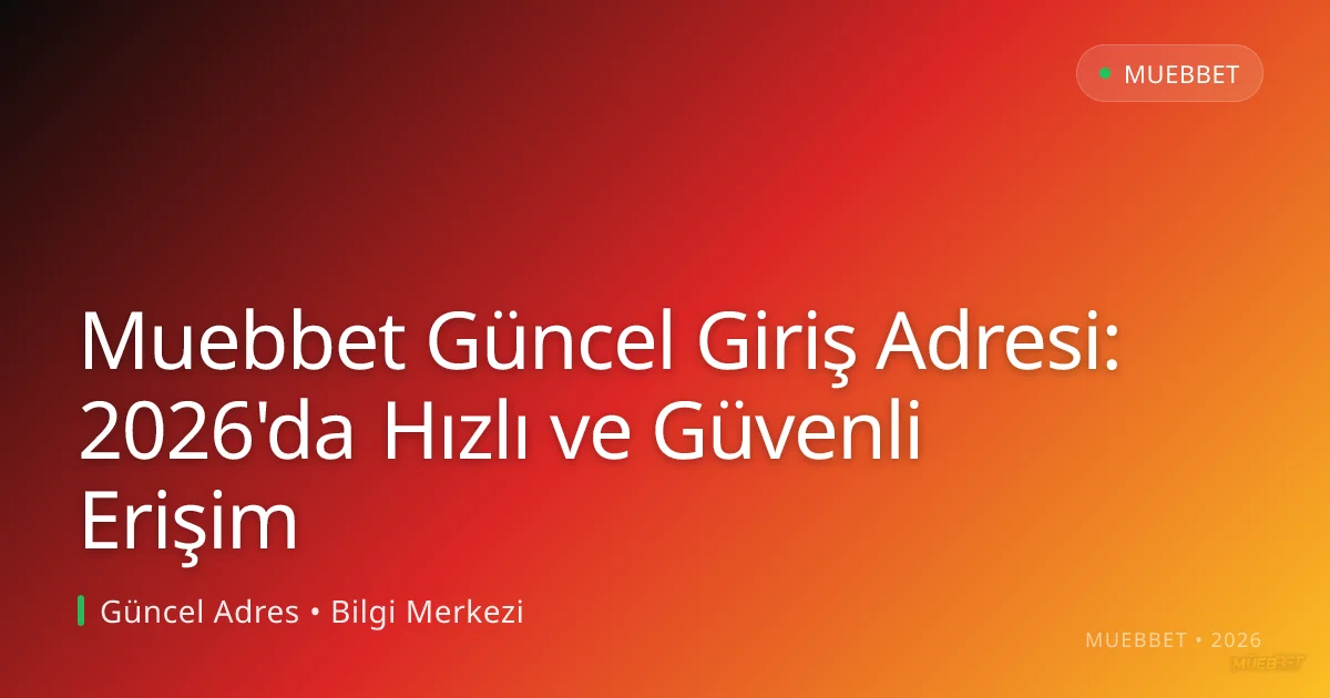 Muebbet Güncel Giriş Adresi: 2026'da Hızlı ve Güvenli Erişim Muebbet Güncel Giriş Adresi: 2026'da Hızlı ve Güvenli Erişim — rehber görseli