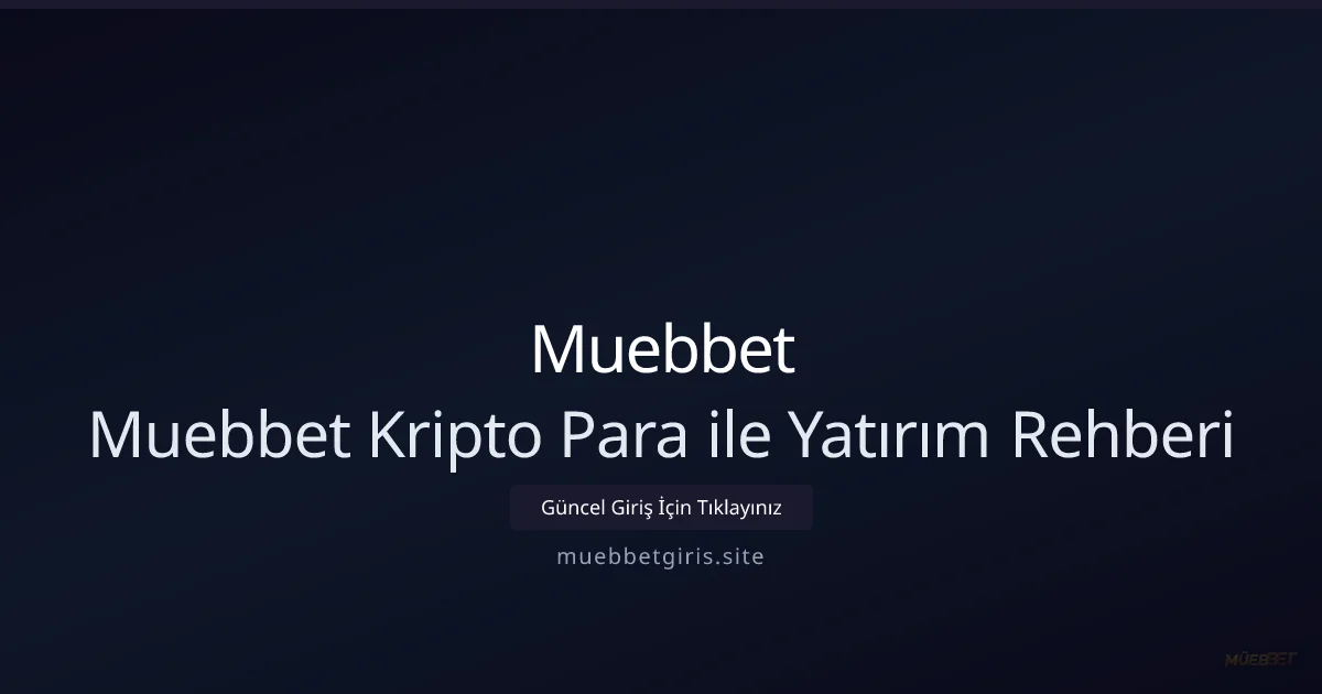 Muebbet İçin 2026 Kripto Yatırım Rehberi: Mobil ve Masaüstü Oyunculara Özel