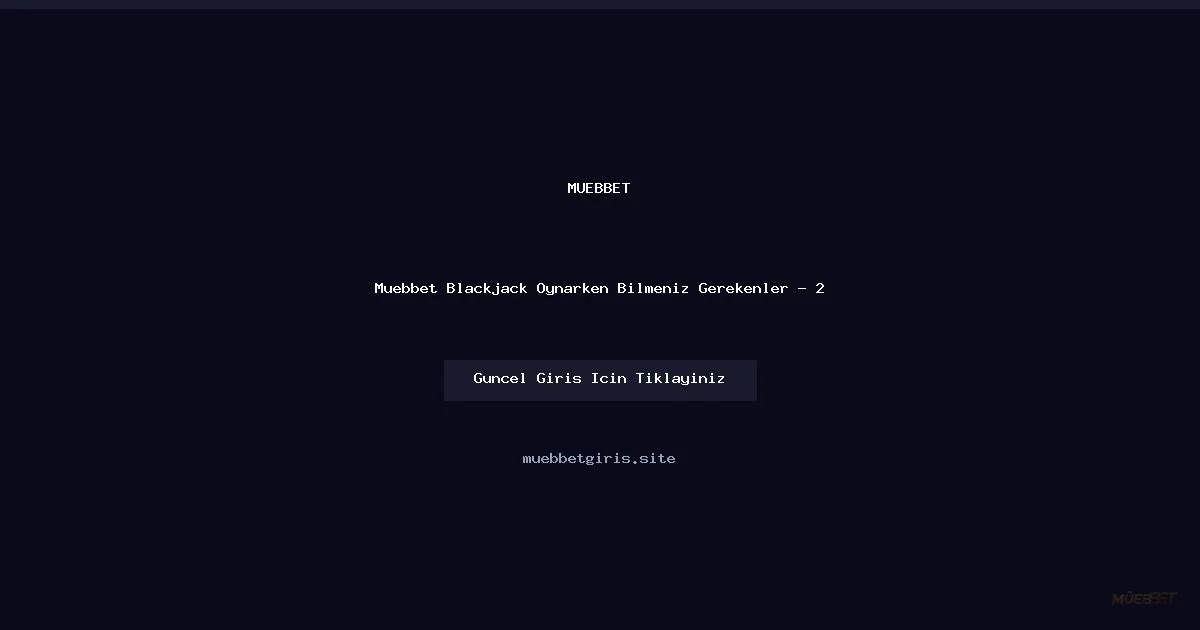 Muebbet Blackjack Oynarken Bilmeniz Gerekenler - Muebbet rehber görseli
