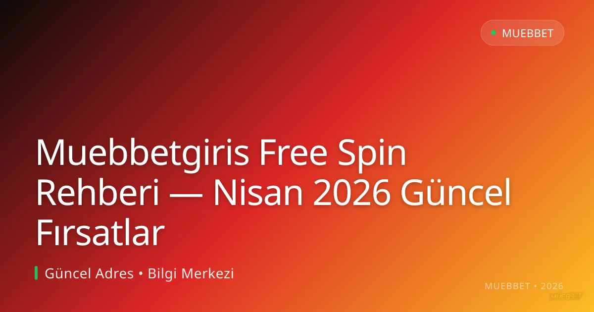 Muebbetgiris Free Spin Rehberi — Fırsatlar