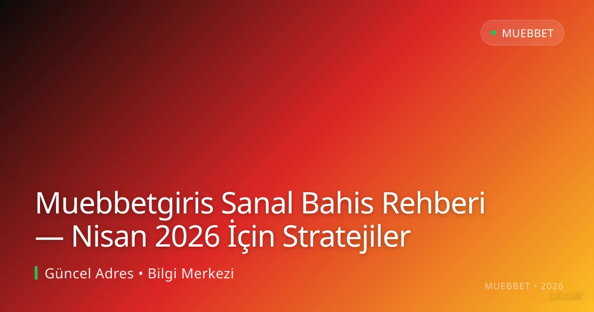 Muebbetgiris Sanal Bahis Rehberi — Nisan 2026 İçin Stratejiler