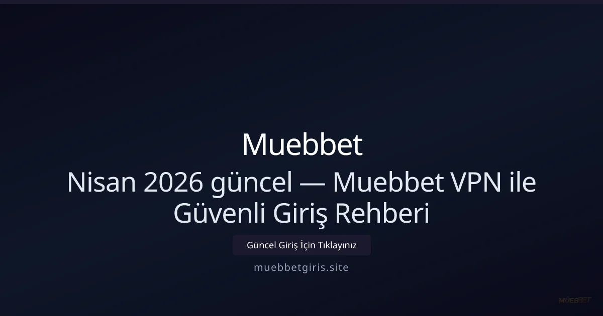 Nisan 2026 — Muebbetgiris için VPN ile Güvenli ve Hızlı Bağlantı