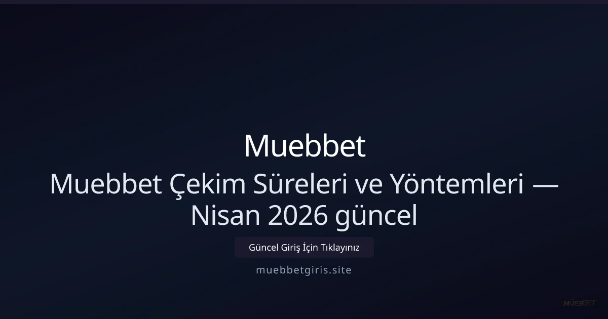 Para Çekme Süreleri ve İpuçları — Nisan 2026 (Muebbet Rehberi)