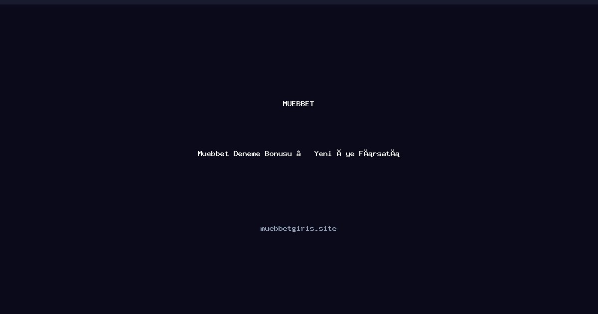 Muebbet Muebbet Deneme Bonusu — Yeni Üye Fırsatı