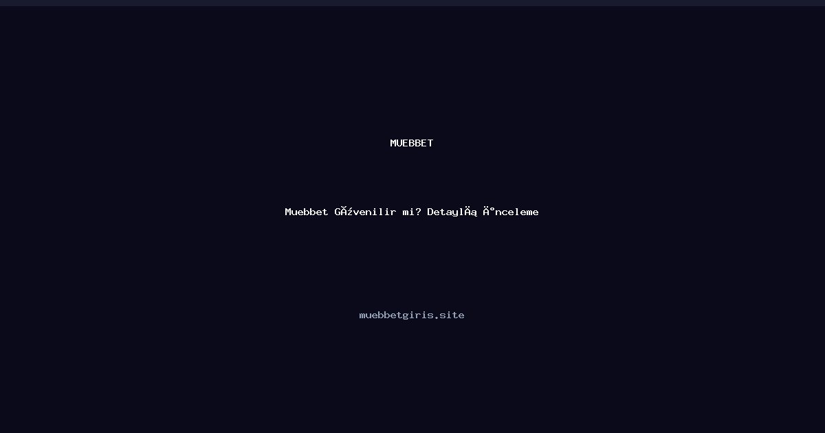 Muebbet Muebbet Güvenilir mi? Detaylı İnceleme