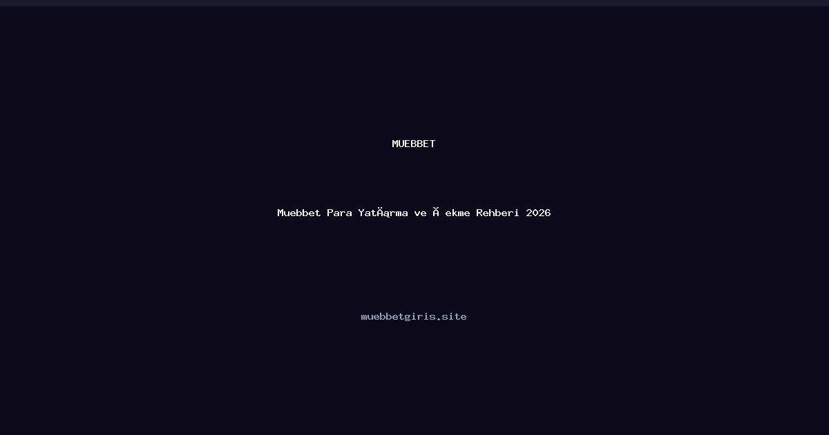 Muebbet Muebbet Para Yatırma ve Çekme Rehberi 2026