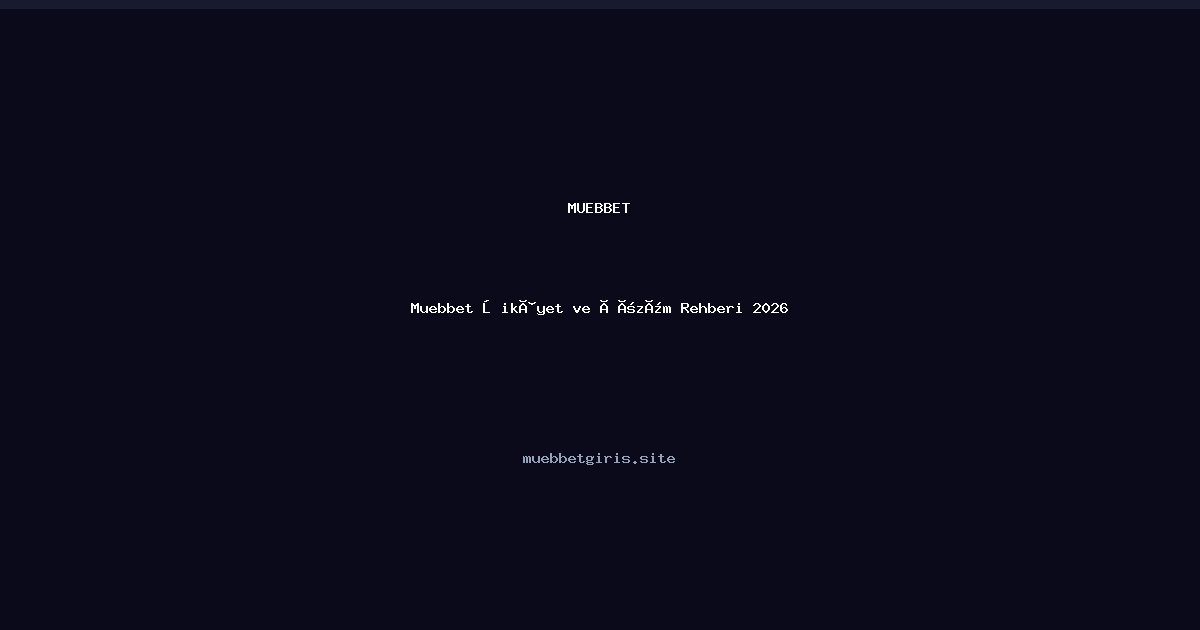 Muebbet Muebbet Şikâyet ve Çözüm Rehberi 2026