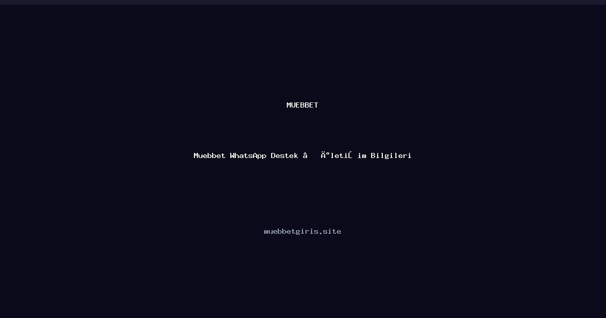 Muebbet Muebbet WhatsApp Destek — İletişim Bilgileri