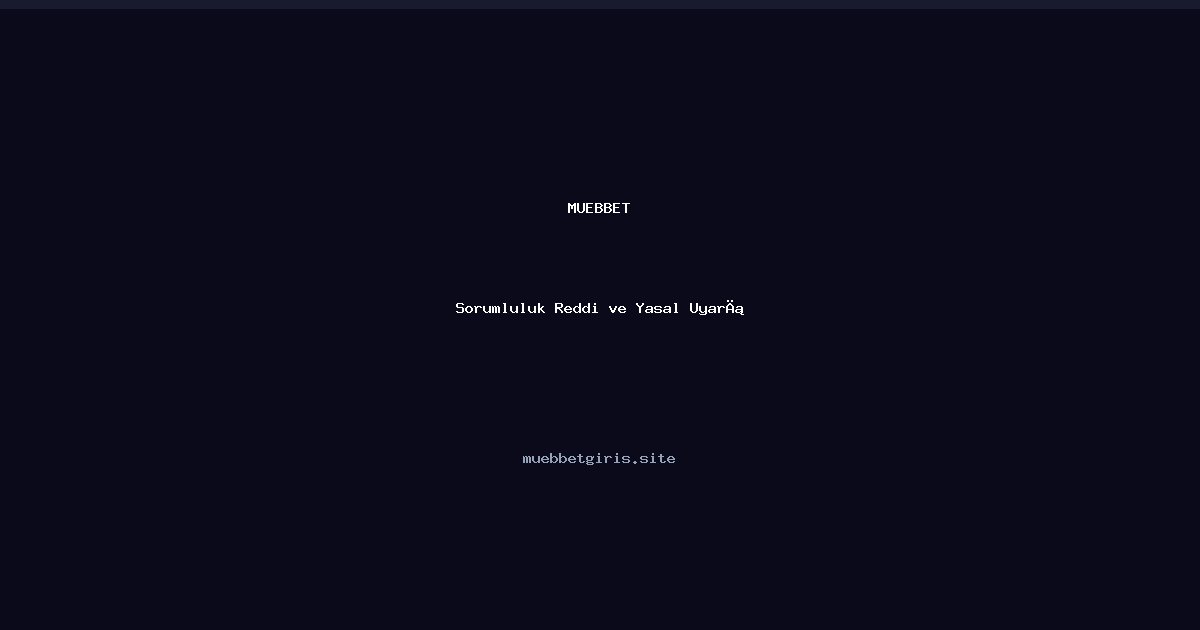 Muebbet Sorumluluk Reddi ve Yasal Uyarı
